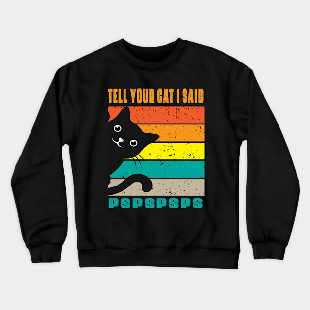 Tell Your Cat I Said  Pspsps Crewneck Sweatshirt by raeex